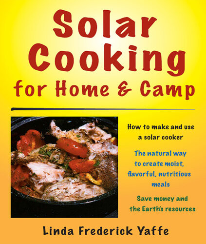Solar Cooking For Home Camp How To Make And Use A Solar Cooker Linda Frederick Yaffe