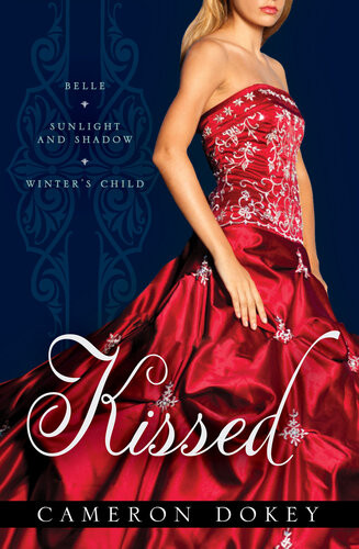 Kissed Belle Sunlight And Shadow Winters Child Cameron Dokey