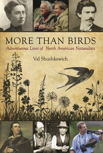 More Than Birds Adventurous Lives Of North American Naturalists Val Shushkewich