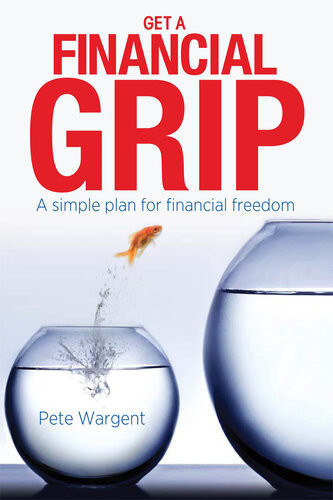 Get A Financial Grip A Simple Plan For Financial Freedom Pete Wargent
