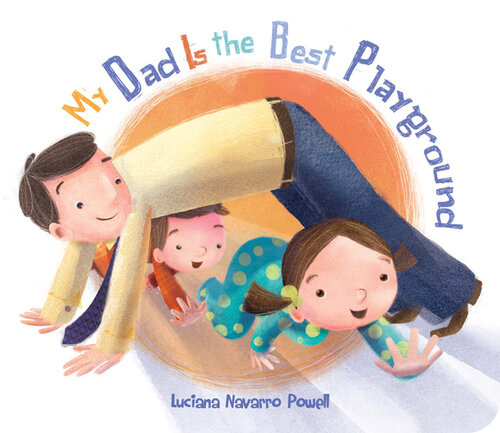 My Dad Is The Best Playground Luciana Navarro Powell