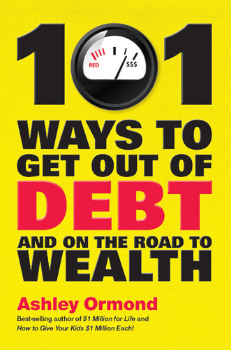 101 Ways To Get Out Of Debt And On The Road To Wealth Ashley Ormond