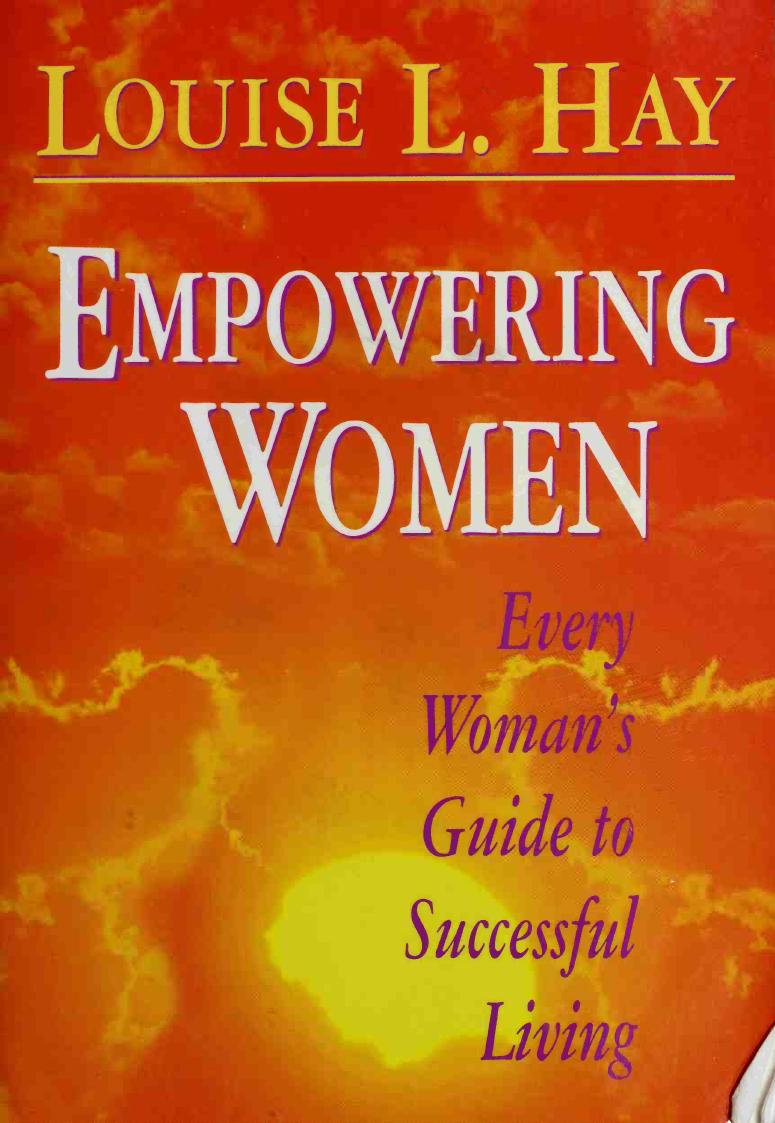 Empowering Women A Guide To Loving Yourself Breaking Rules And Bringing Good Into Your Life Louise Hay