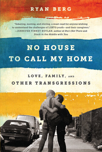 No House To Call My Home Love Family And Other Transgressions Ryan Berg