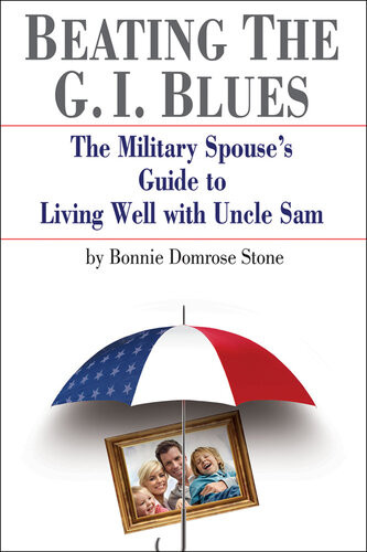 Beating The Gi Blues The Military Spouses Guide To Living Well With Uncle Sam Bonnie Stone