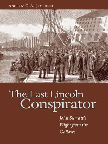The Last Lincoln Conspirator John Surratts Flight From The Gallows Andrew C A Jampoler