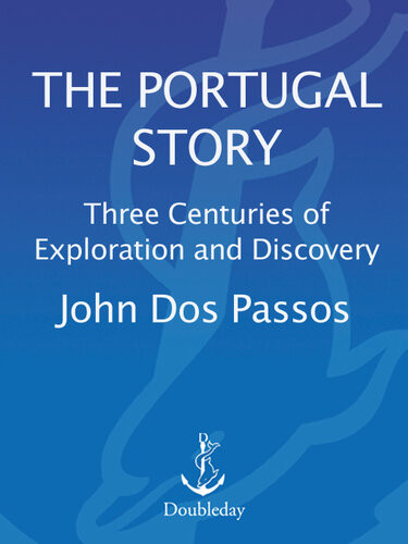 The Portugal Story Three Centuries Of Exploration And Discovery John Dos Passos