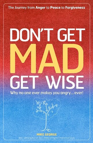 Dont Get Mad Get Wise Why No One Ever Makes You Angry Mike George