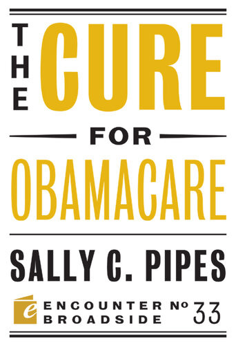 The Cure For Obamacare Sally C Pipes