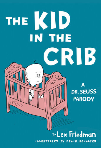 The Kid In The Crib A Dr Seuss Parody Lex Friedman Felix Schlater