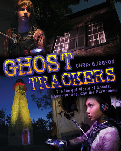 Ghost Trackers The Unreal World Of Ghosts Ghosthunting And The Paranormal Chris Gudgeon