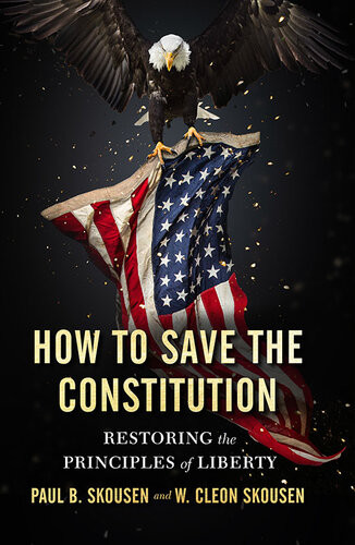 How To Save The Constitution Restoring The Principles Of Liberty Paul B Skousen