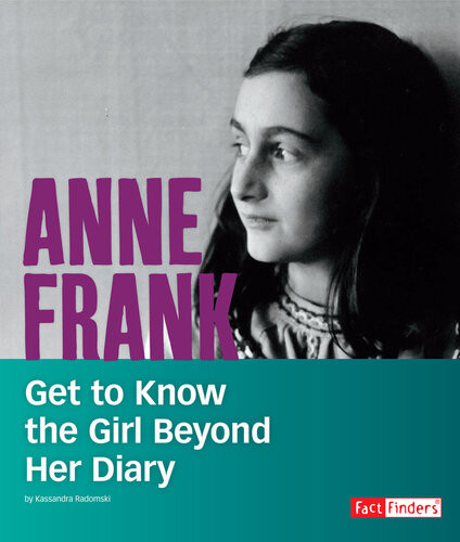 Anne Frank Get To Know The Girl Beyond Her Diary 2019 Kassandra Radomski