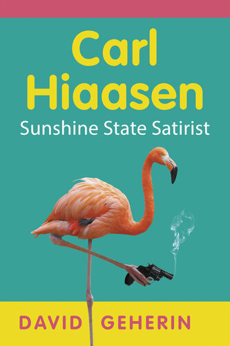 Carl Hiaasen Sunshine State Satirist David Geherin