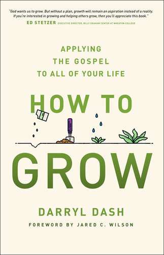 How To Grow Applying The Gospel To All Of Your Life Darryl Dash