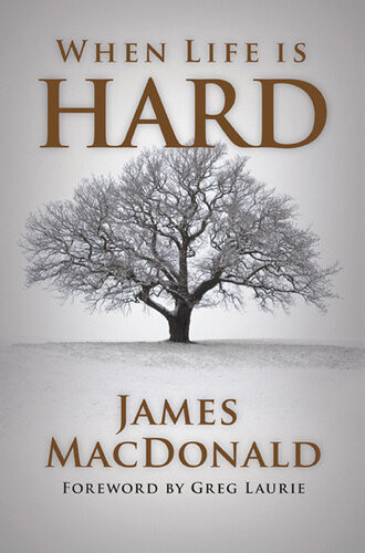 When Life Is Hard James Macdonald