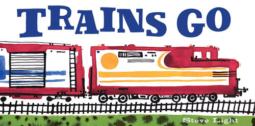 Trains Go Steve Light