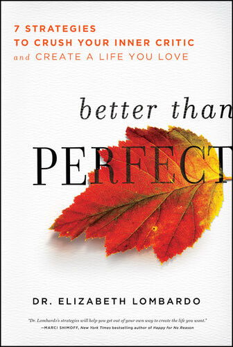 Better Than Perfect 7 Strategies To Crush Your Inner Critic And Create A Life You Love Elizabeth Lombardo