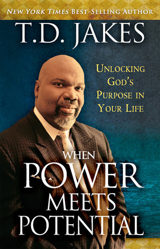 When Power Meets Potential Unlocking Gods Purpose In Your Life T D Jakes