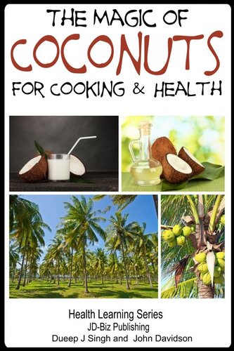 The Magic Of Coconuts For Cooking And Health Dueep J Singh John Davidson