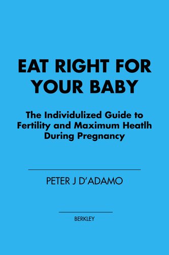 Eat Right For Your Baby The Individulized Guide To Fertility And Maximum Heatlh During Pregnancy Dr Peter J Dadamo
