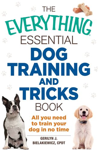 The Everything Essential Dog Training And Tricks Book All You Need To Train Your Dog In No Time Gerilyn J Bielakiewicz