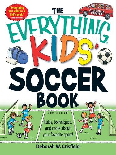 The Everything Kids Soccer Book Rules Techniques And More About Your Favorite Sport Deborah W Crisfield