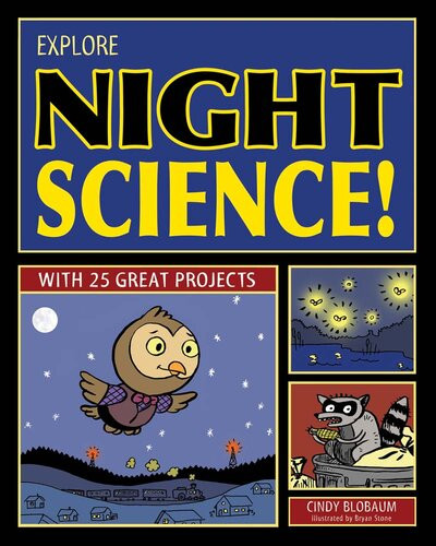Explore Night Science With 25 Great Projects Cindy Blobaum