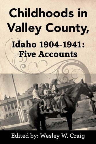 Childhoods In Valley County Idaho 19041941 Five Accounts Wesley W Craig
