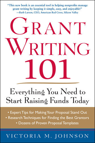 Grant Writing 101 Everything You Need To Start Raising Funds Today Victoria M Johnson