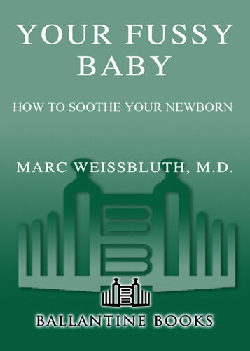 Your Fussy Baby How To Soothe Your Newborn Marc Weissbluth Md