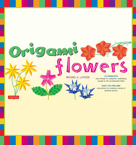 Origami Flowers Ebook Fold Lovely Daises Lilies Lotus Flowers And More Kit With Origami Books And 41 Projects Great For Kids And Adults Michael G Lafosse