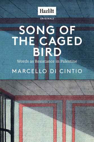 Song Of The Caged Bird Words As Resistance In Palestine Marcello Di Cintio