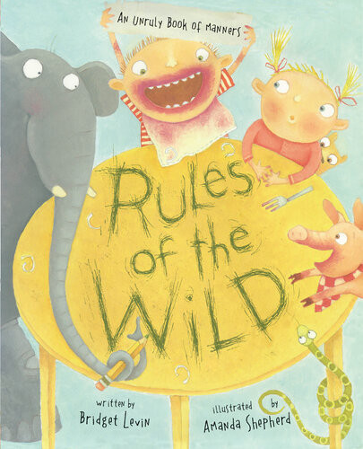 Rules Of The Wild An Unruly Book Of Manners Bridget Levin