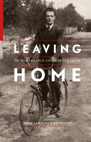 Leaving Home The Remarkable Life Of Peter Jacyk John Reynolds
