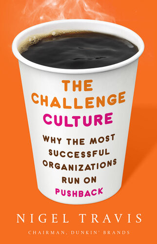 The Challenge Culture Why The Most Successful Organizations Run On Pushback Nigel Travis