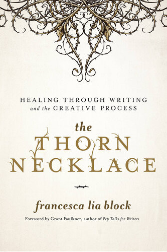 The Thorn Necklace Healing Through Writing And The Creative Process Francesca Lia Block