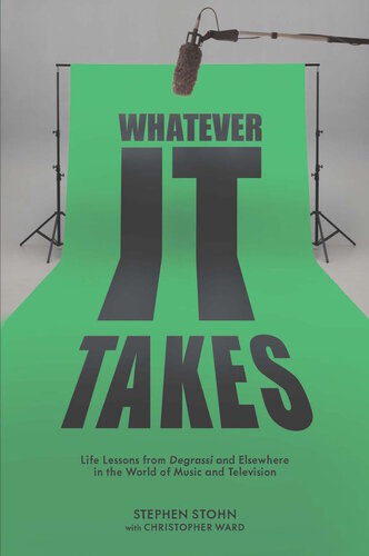 Whatever It Takes Life Lessons From Degrassi And Elsewhere In The World Of Music And Television Stephen Stohn