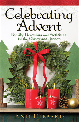 Celebrating Advent Family Devotions And Activities For The Christmas Season Ann Hibbard