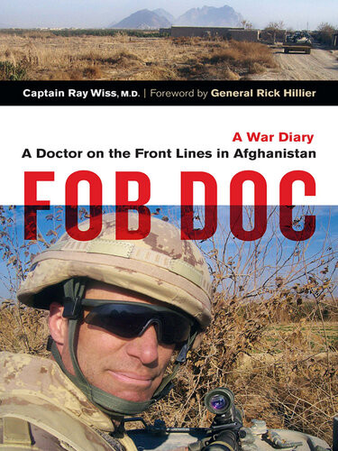Fob Doc A Doctor On The Front Lines In Afghanistana War Diary Ray Wiss