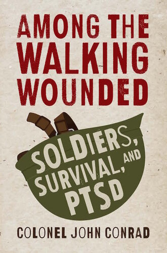 Among The Walking Wounded Soldiers Survival And Ptsd John Conrad