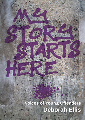 My Story Starts Here Voices Of Young Offenders Deborah Ellis