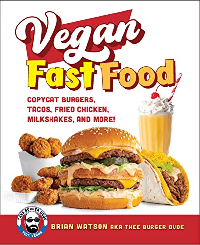 Vegan Fast Food Copycat Burgers Tacos Fried Chicken Pizza Milkshakes And More Brian Watson