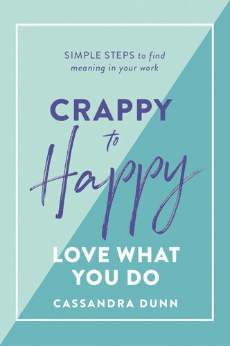 Crappy To Happy Love What You Do Cassandra Dunn