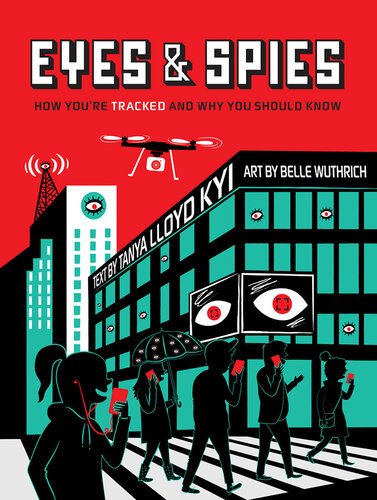 Eyes And Spies How Youre Tracked And Why You Should Know Tanya Lloyd Kyi