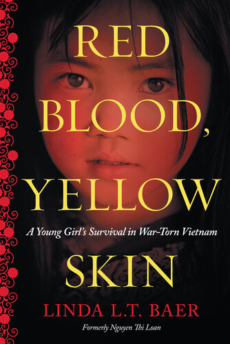 Red Blood Yellow Skin A Young Girls Survival In Wartorn Vietnam Linda Lt Baer