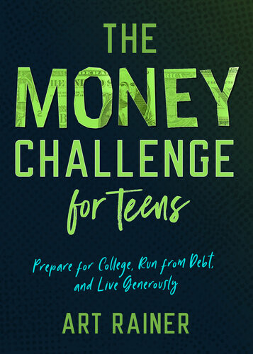 The Money Challenge For Teens Prepare For College Run From Debt And Live Generously Art Rainer