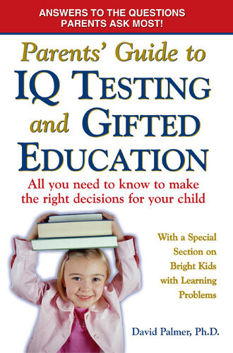Parents Guide To Iq Testing And Gifted Education All You Need To Know To Make The Right Decisions For Your Child David Palmer