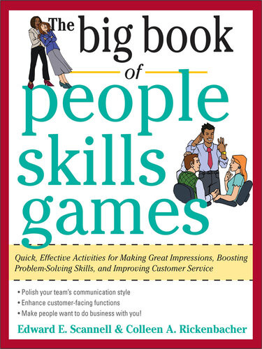 The Big Book Of People Skills Games Quick Effective Activities For Making Great Impressions Boosting Problemsolving Skills And Improving Customer Service Edward E Scannell