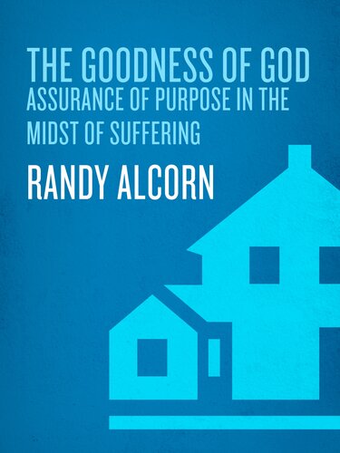 The Goodness Of God Assurance Of Purpose In The Midst Of Suffering Randy Alcorn